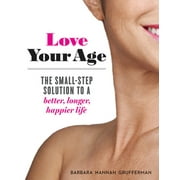 Angle View: Love Your Age : The Small-Step Solution to a Better, Longer, Happier Life, Used [Paperback]