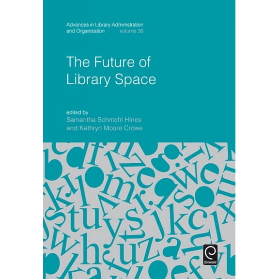 Advances in Library Administration and O The Future of Library Space, Book 36, (Hardcover)