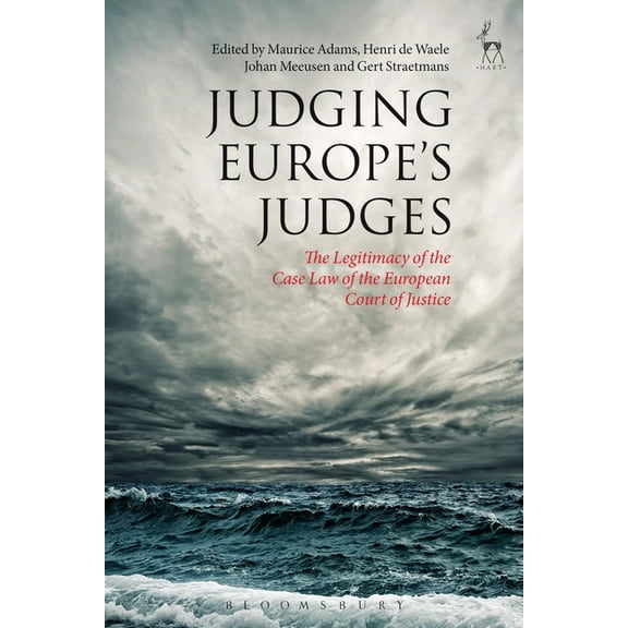 Judging Europe's Judges: The Legitimacy of the Case Law of the European Court of Justice, (Hardcover)