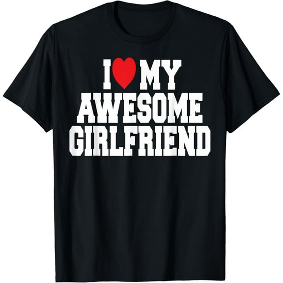 I Love My Awesome Girlfriend couples valentines day men gift T-Shirt