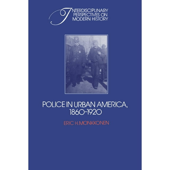 Interdisciplinary Perspectives on Modern Police in Urban America, 1860 1920, (Paperback)