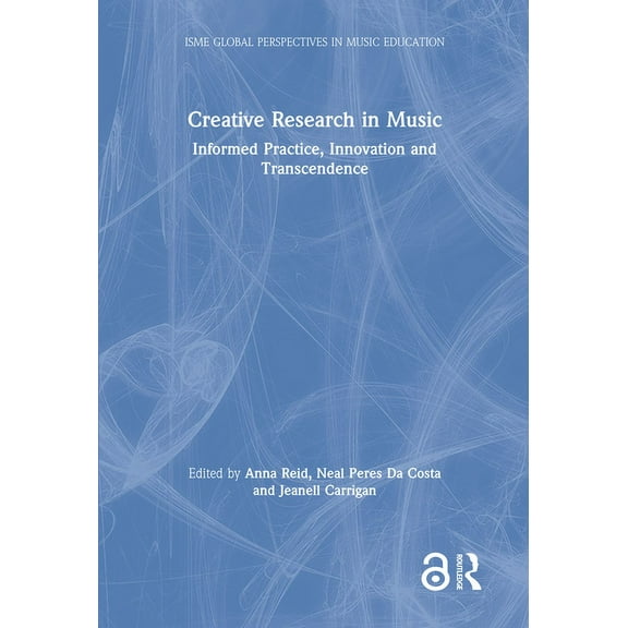 Isme Music Education Creative Research in Music: Informed Practice, Innovation and Transcendence, (Hardcover)