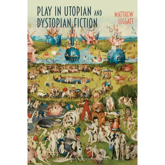 Liverpool Science Fiction Texts and Stud Play in Utopian and Dystopian Fiction, Book 85, (Hardcover)