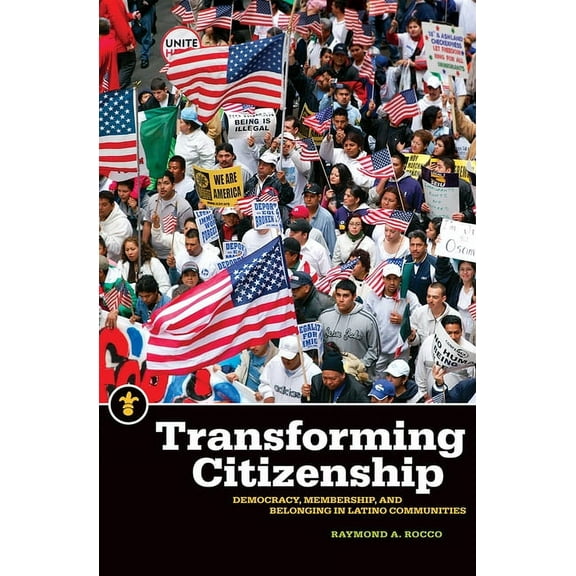 Latinos in the United States: Transforming Citizenship : Democracy, Membership, and Belonging in Latino Communities (Paperback)