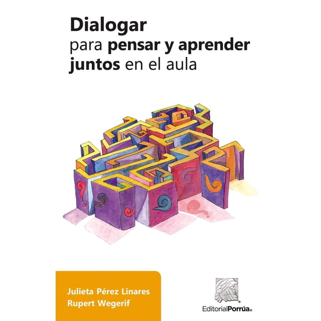 Dialogar para pensar y aprender juntos en el aula Editorial Porrúa 9786070933523