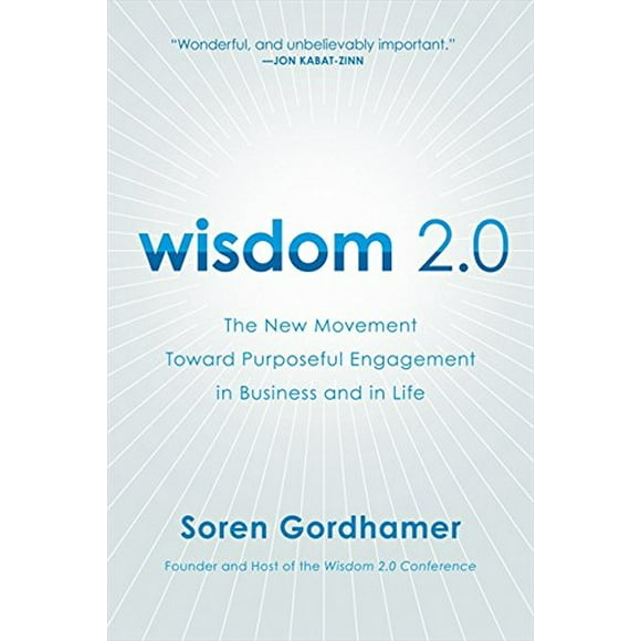 Wisdom 2.0: The New Movement Toward Purposeful Engagement in Business and in Life