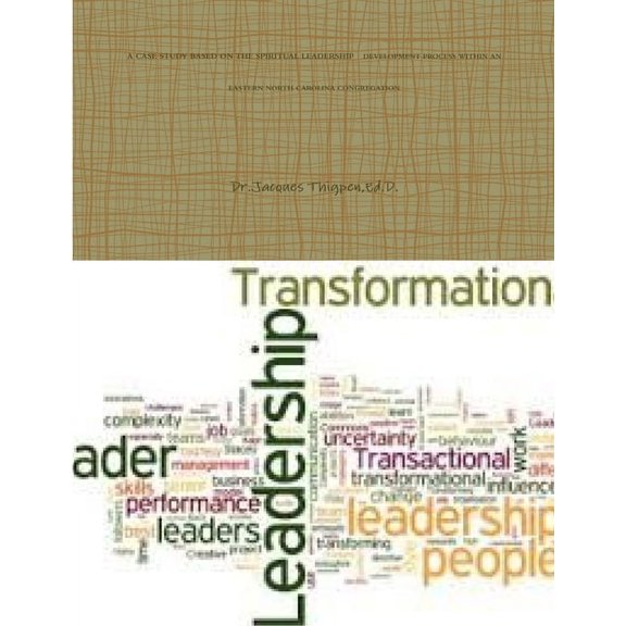 A Case Study Based on the Spiritual Leadership Development Process Within an Eastern North Carolina Congregation (Paperback)
