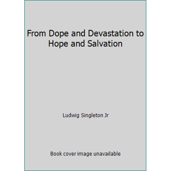 Pre-Owned From Dope and Devastation to Hope and Salvation (Paperback) 1481979574 9781481979573