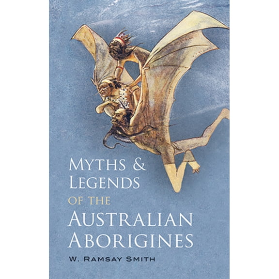 Pre-Owned Myths and Legends of the Australian Aborigines (Paperback) by W Ramsay Smith