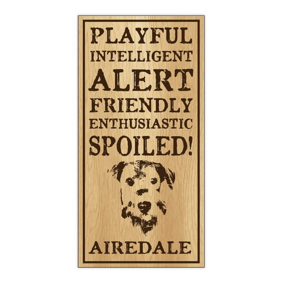 Wood Dog Breed Personality Sign - Spoiled Airedale (Terrier) - Home, Office, Decor, Decoration, Gifts