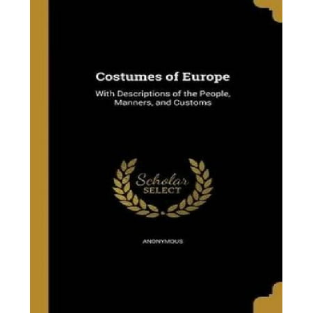 Costumes of Europe: With Descriptions of the People, Manners, and Customs