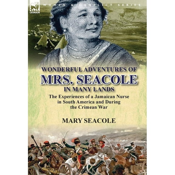 Wonderful Adventures of Mrs. Seacole in Many Lands: the Experiences of a Jamaican Nurse in South America and During the , (Hardcover)