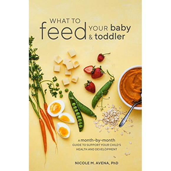 What to Feed Your Baby and Toddler: A Month-by-Month Guide to Support Your Child's Health and Development