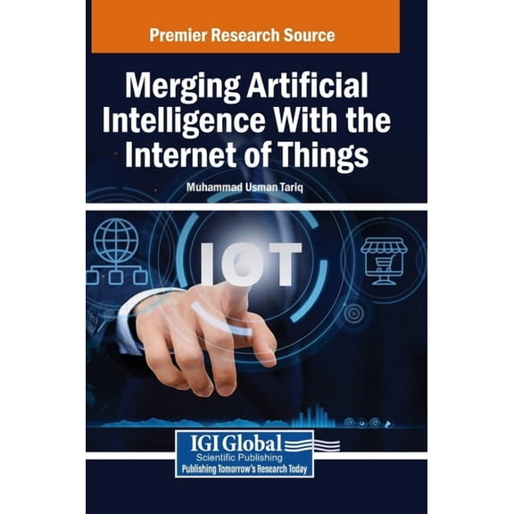 Merging Artificial Intelligence With the Internet of Things, (Hardcover)