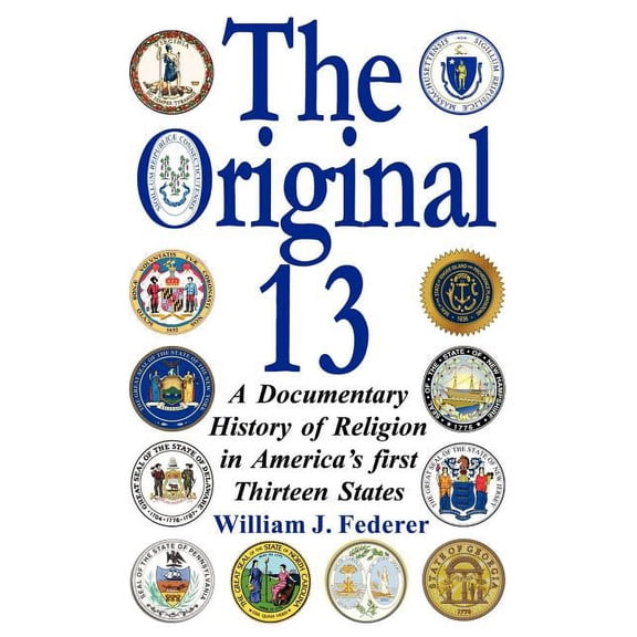 The Original 13: A Documentary History of Religion in America's First Thirteen States, (Paperback)
