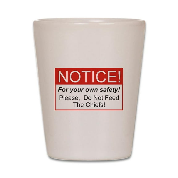 CafePress - Notice / Chiefs - White Shot Glass, Unique and Funny Shot Glass