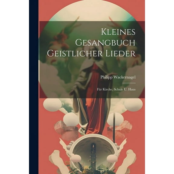 Kleines Gesangbuch Geistlicher Lieder: Für Kirche, Schule U. Haus (Paperback)