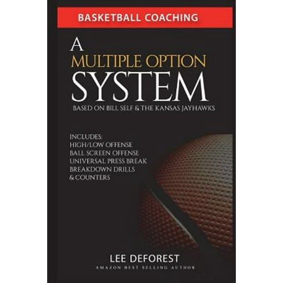 Basketball Coaching: A Multiple Option System Based on Bill Self and the Kansas Jayhawks: Includes (Paperback) by Lee DeForest