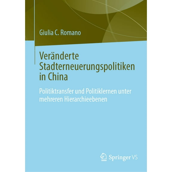 VerÃ¤nderte Stadterneuerungspolitiken in China: PolitikÃ¼bertragung Und Politiklernen Unter Mehreren Hierarchieebenen, (Hardcover)
