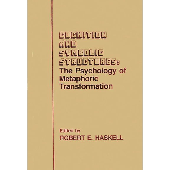 Cognition and Symbolic Structures: The Psychology of Metaphoric Transformation, (Hardcover)