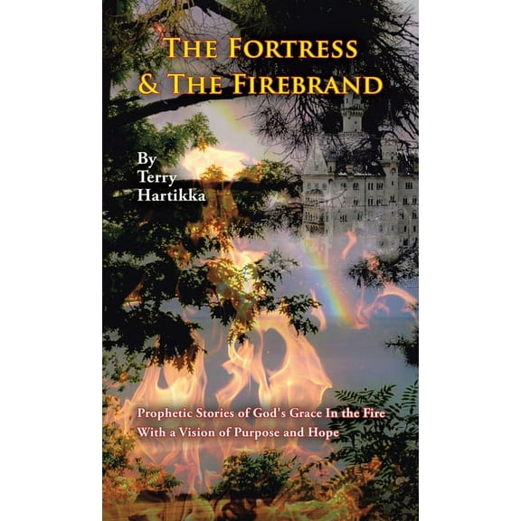 The Fortress & the Firebrand: Prophetic Stories of God's Grace in the Fire with a Vision of Purpose and Hope, (Hardcover)