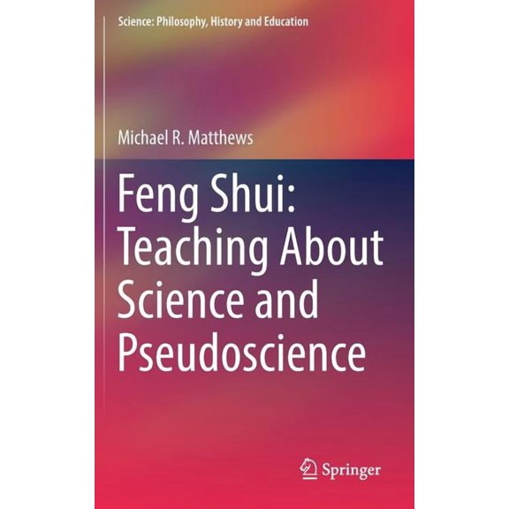 Science: Philosophy, History and Educati Feng Shui: Teaching about Science and Pseudoscience, (Hardcover)