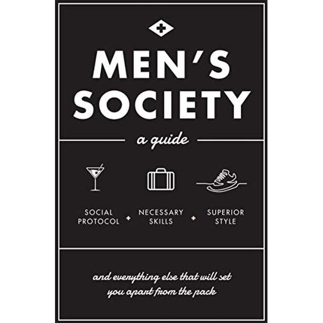 Men's Society: A Guide and Everything Else that will Set You Apart from the Pack