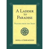 A Ladder to Paradise: Prayers from the Irish, (Hardcover)