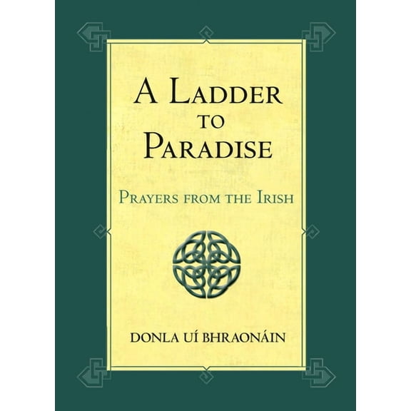 A Ladder to Paradise: Prayers from the Irish, (Hardcover)