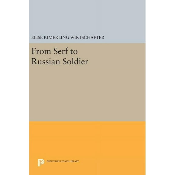 Princeton Legacy Library From Serf to Russian Soldier, Book 1076, (Hardcover)