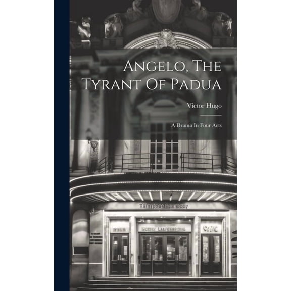 Angelo, The Tyrant Of Padua: A Drama In Four Acts (Hardcover)