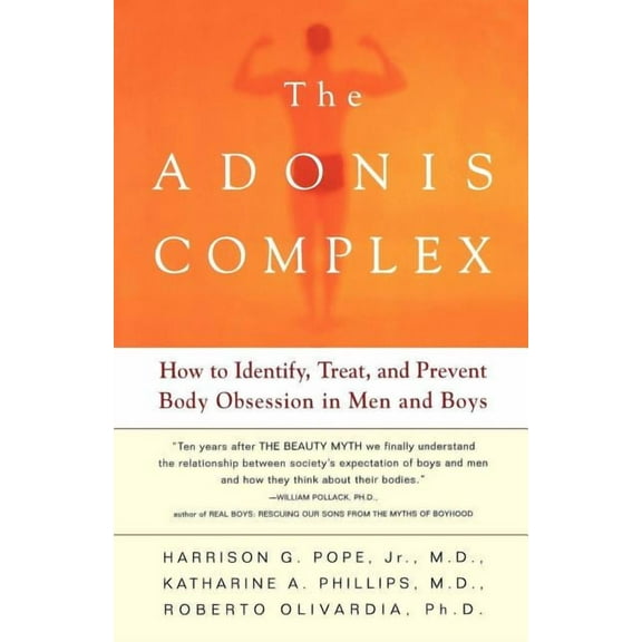 The Adonis Complex: How to Identify, Treat, and Prevent Body Obsession in Men and Boys, (Paperback)