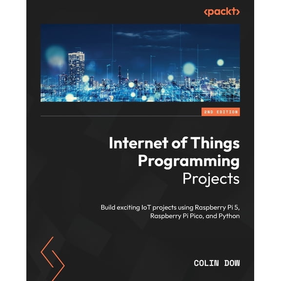 Pre-Owned Internet of Things Programming Projects - Second Edition: Build exciting IoT projects using Raspberry Pi 5, Raspberry Pi Pico, and Python (Paperback) 1835082955 9781835082959