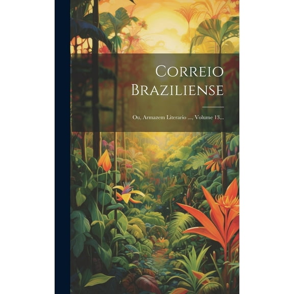 Correio Braziliense: Ou, Armazem Literario ..., Volume 13... (Hardcover)