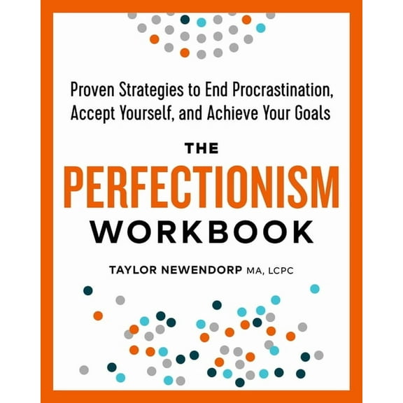 The Perfectionism Workbook: Proven Strategies to End Procrastination, Accept Yourself, and Achieve Your Goals, (Paperback)
