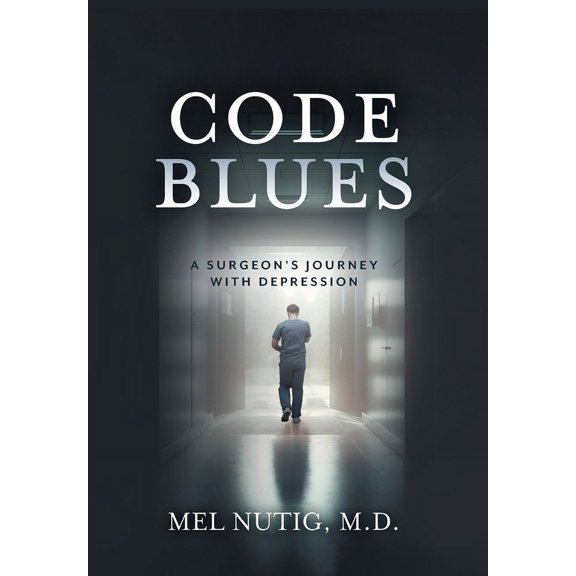 Code Blues: A Surgeon's Journey With Depression, (Hardcover)