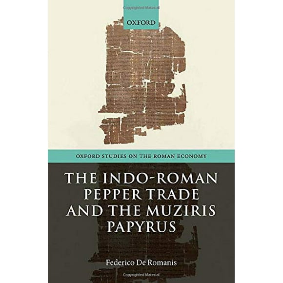 Le Commerce de Poivrons Indo-Romains et les Muziris Papyrus (Oxford Étude sur l'Économie Romaine)