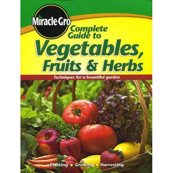 Pre-Owned Complete Guide to Vegetables Fruits and Herbs (Paperback) 0696236362 9780696236365