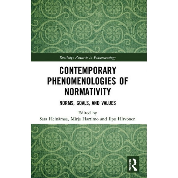 Routledge Research in Phenomenology Contemporary Phenomenologies of Normativity: Norms, Goals, and Values, (Paperback)