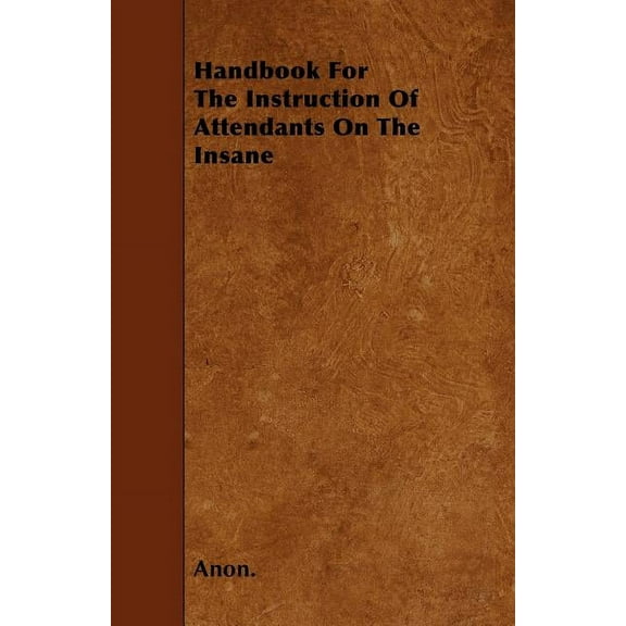 Handbook For The Instruction Of Attendants On The Insane