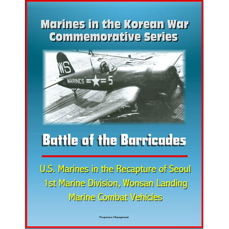 Marines in the Korean War Commemorative Series: Battle of the Barricades - U.S. Marines in the Recapture of Seoul, 1st Marine Division, Wonsan Landing, Marine Combat Vehicles -