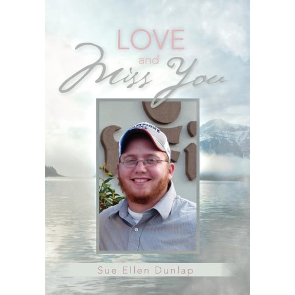 Love and Miss You: The Story of My Son Michael's Courageous Battle with Brain Cancer, (Hardcover)