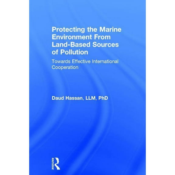 Protecting the Marine Environment From Land-Based Sources of Pollution: Towards Effective International Cooperation, (Hardcover)