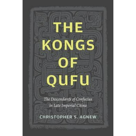 Pre-Owned The Kongs of Qufu: The Descendants of Confucius in Late Imperial China (Paperback) by Christopher S Agnew