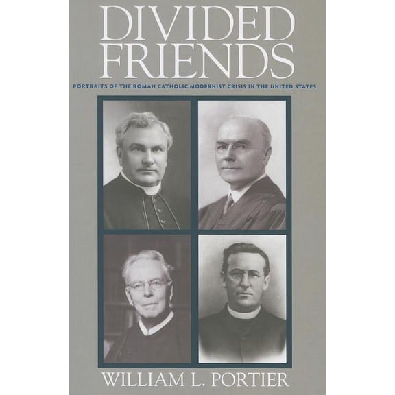 Divided Friends: Portraits of the Roman Catholic Modernist Crisis in the United States (Paperback)