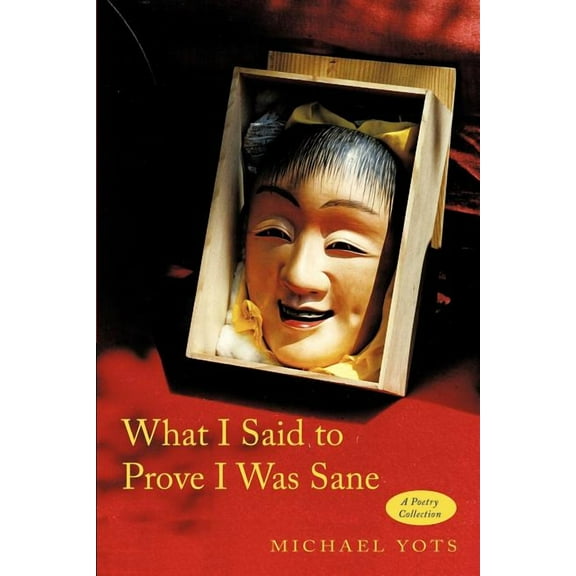 What I Said to Prove I Was Sane: A Poetry Collection (Paperback) by Michael Yots