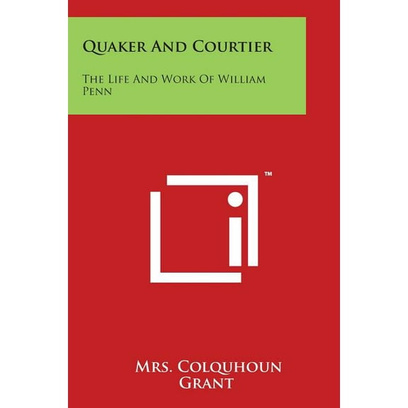 Quaker and Courtier : The Life and Work of William Penn