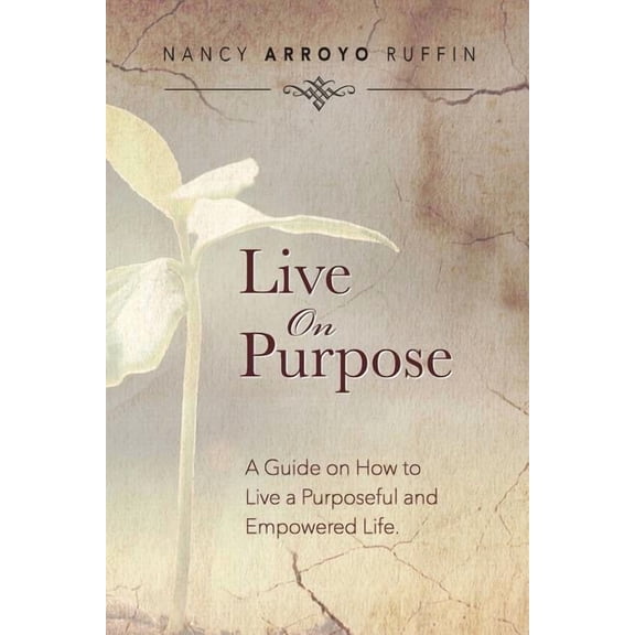 Live On Purpose: A Guide on How to Live A Purposeful and Empowered Life, (Paperback)