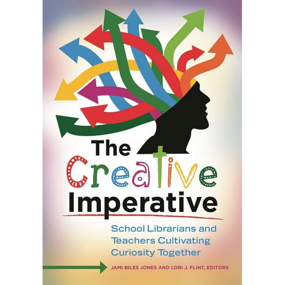 The Creative Imperative: School Librarians and Teachers Cultivating Curiosity Together, (Paperback)