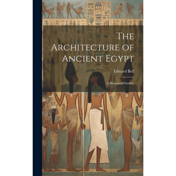 The Architecture of Ancient Egypt; a Historical Outline, (Hardcover)